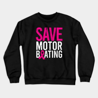 Breast Cancer Awareness - Save Motor Boating Crewneck Sweatshirt